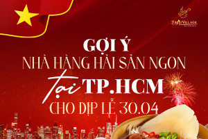 Thai Village – Đỉnh cao hải sản dịp lễ 30/4