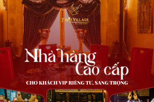 Thai Village – Nhà hàng VIP giữa lòng Sài Gòn