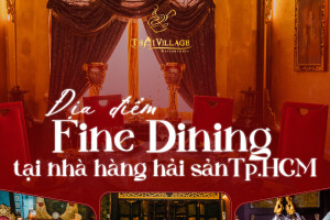 Thai Village – Điểm hẹn fine dining hải sản cao cấp