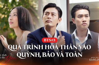 Hậu trường “Một Thời Ta Đã Yêu” lộ diện